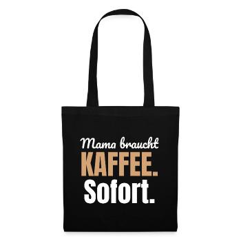 Mama braucht Kaffee. Sofort. - Stoffbeutel - Schwarz - Vorne