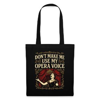 Don't Make Me Use My Opera Voice - Stoffbeutel - Schwarz - Vorne