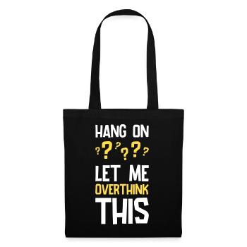 Hang On Let Me Overthink This Lustiger Spruch - Stoffbeutel - Schwarz - Vorne