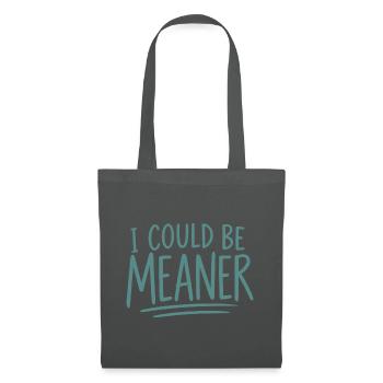 I Could Be Meaner - Stoffbeutel - Graphite - Vorne