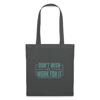 Don't Wish For It, Work For It - Stoffbeutel - Graphite - Vorne