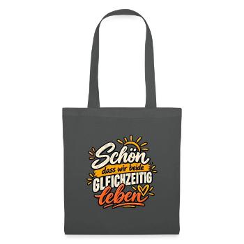 Schön, dass wir beide gleichzeitig leben - Stoffbeutel - Graphite - Vorne