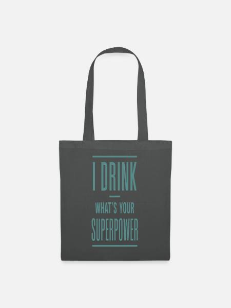 I Drink What's Your Superpower - Stoffbeutel - Graphite