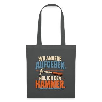 Wo andere aufgeben hol ich den Hammer - Stoffbeutel - Graphite - Vorne