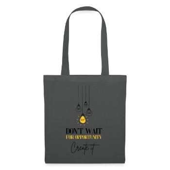 Don't Wait for Opportunity Motivation Erfolg - Stoffbeutel - Graphite - Vorne