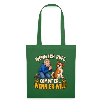 Wenn ich rufe kommt er Wenn er will - Stoffbeutel - Fichte - Vorne
