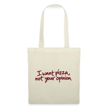 I Want Pizza Not Your Opinion - Stoffbeutel - Natur - Vorne