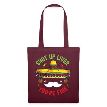 Shut Up Liver You're Fine - Stoffbeutel - Burgunderrot - Vorne