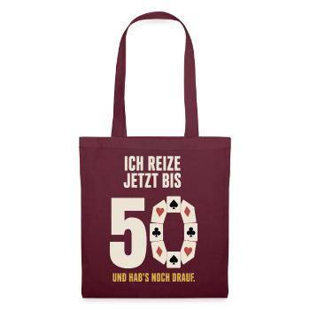 Ich reize jetzt bis 50 – Skat 50. Geburtstag - Stoffbeutel - Burgunderrot - Vorne