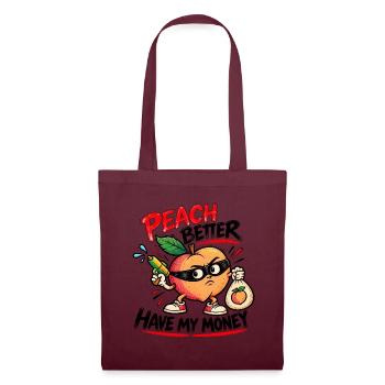 Peach Better Have My Money – Gangster Pfirsich - Stoffbeutel - Burgunderrot - Vorne