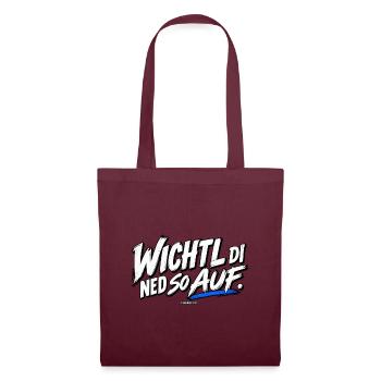 Wichtli Di Ned So Auf - Dialekt Shirt - Stoffbeutel - Burgunderrot - Vorne