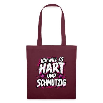 Ich will es hart und schmutzig – Frecher Spruch - Stoffbeutel - Burgunderrot - Vorne