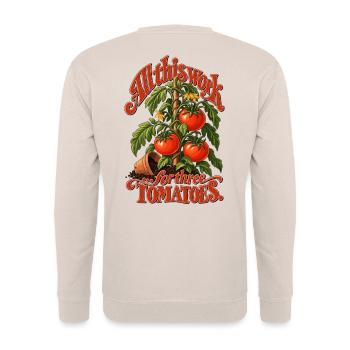 All This Work For Three Tomatoes - Unisex Pullover - Sand - Hinten - Michal (187cm)
