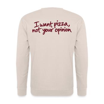 I Want Pizza Not Your Opinion - Unisex Pullover - Sand - Hinten - Michal (187cm)