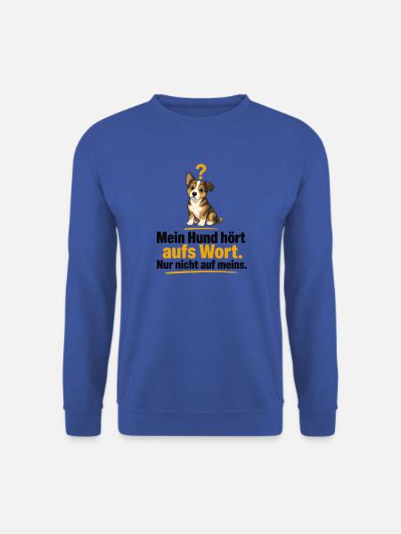 Mein Hund hört aufs Wort Humor - Unisex Pullover - Royalblau