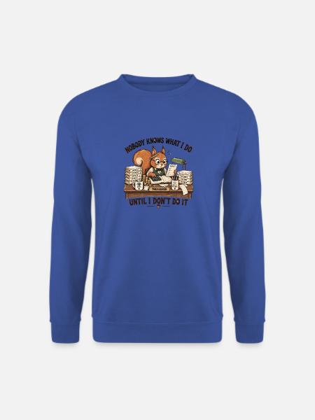 Niemand weiß, was ich tue, bis ich es tu - Unisex Pullover - Royalblau