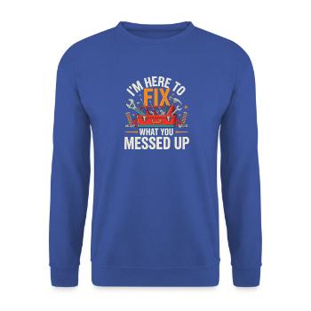 Im Here To Fix What You Messed Up Werkzeug - Unisex Pullover - Royalblau - Vorne - Alina (178cm) & Michal (187cm)