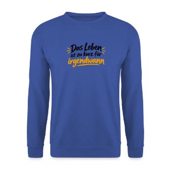 Leben ist zu kurz für irgendwann - Unisex Pullover - Royalblau - Vorne - Alina (178cm) & Michal (187cm)