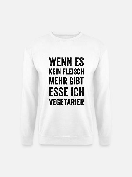 Wenn es kein Fleisch mehr gibt esse ich Vegetarier - Unisex Pullover - Weiß