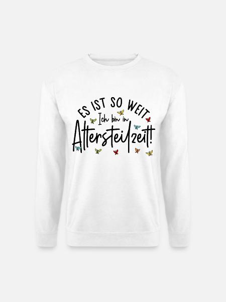 Es ist so weit Ich bin in Altersteilzeit - Unisex Pullover - Weiß