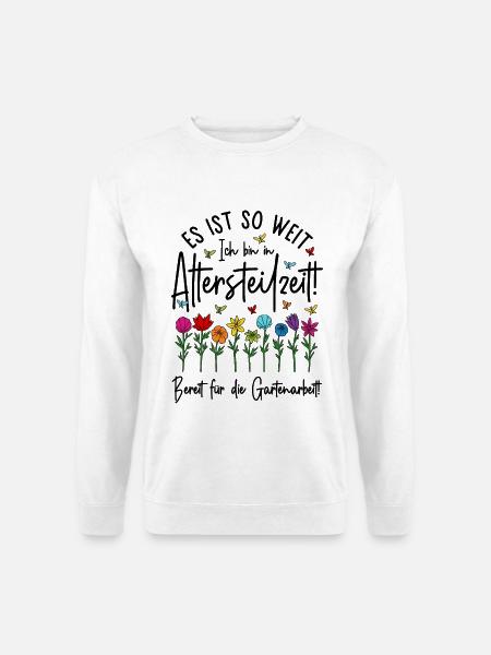 Altersteilzeit - Bereit für die Gartenarbeit - Unisex Pullover - Weiß