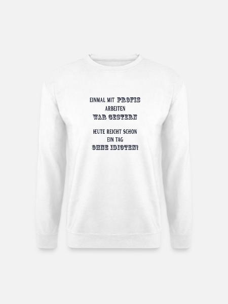 Einmal mit Profis arbeiten war gestern. - Unisex Pullover - Weiß
