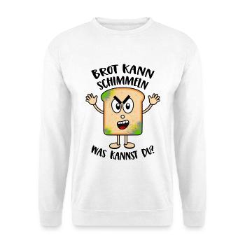 Brot kann schimmeln Was kannst Du Lustige Sprüche - Unisex Pullover - Weiß - Vorne