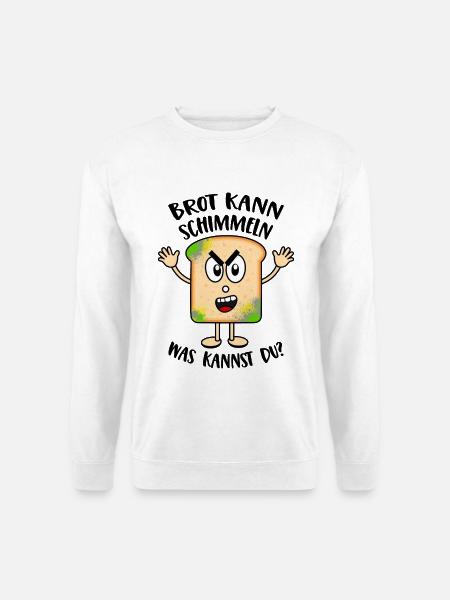 Brot kann schimmeln Was kannst Du Lustige Sprüche - Unisex Pullover - Weiß