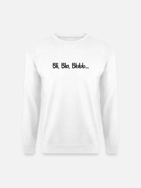 Sprüche Spruch lustig witzig Bli Bla Blubb Witz - Unisex Pullover - Weiß