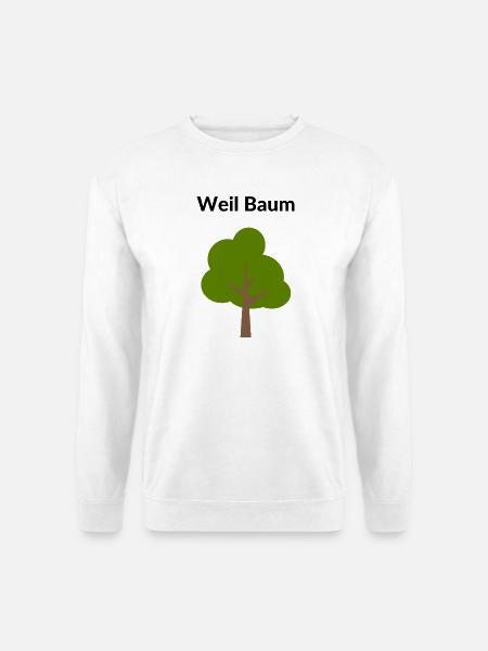 Weil Baum.... - Unisex Pullover - Weiß