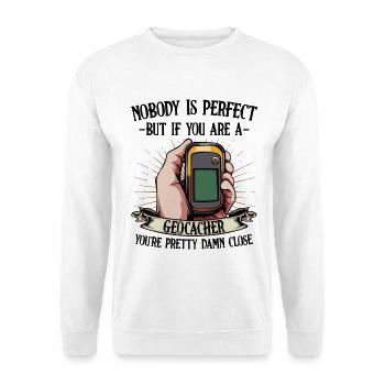 Nobody Is Perfect Geocaching Geocacher Gift - Unisex Sweatshirt - white - Front
