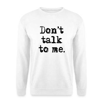 Don't talk to me. - Unisex Pullover - Weiß - Vorne - Alina (178cm) & Michal (187cm)