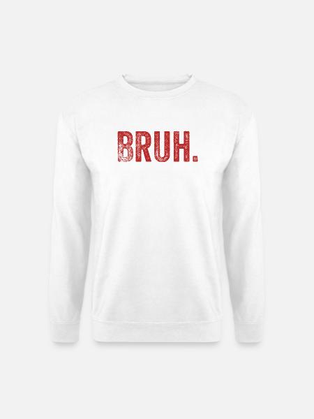 Bruh Funny Saying - Unisex Pullover - Weiß