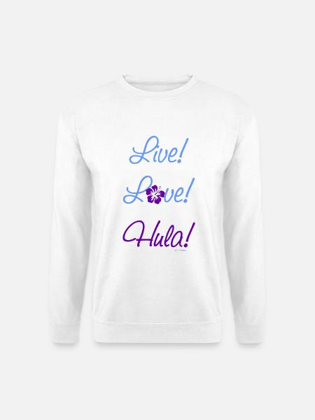 Live! Love! Hula! - Unisex Pullover - Weiß