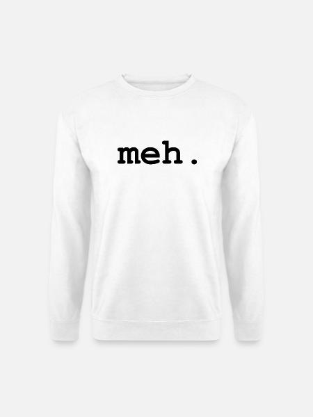 meh humour - Sweat-shirt Unisexe - blanc