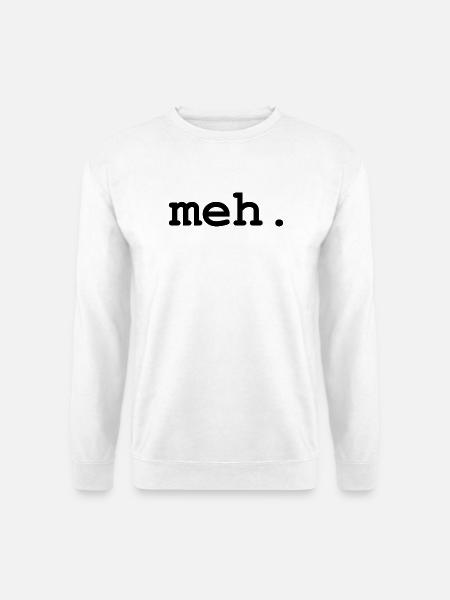 Meh Humor - Unisex Pullover - Weiß