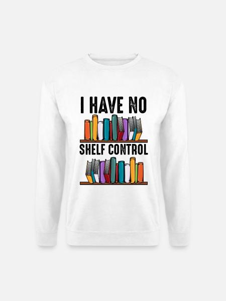 No Shelf Control Spruch Bücher Leser Geschenk - Unisex Pullover - Weiß
