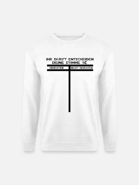 Ihr dürft entscheiden, heiraten oder nicht heirat - Unisex Pullover - Weiß