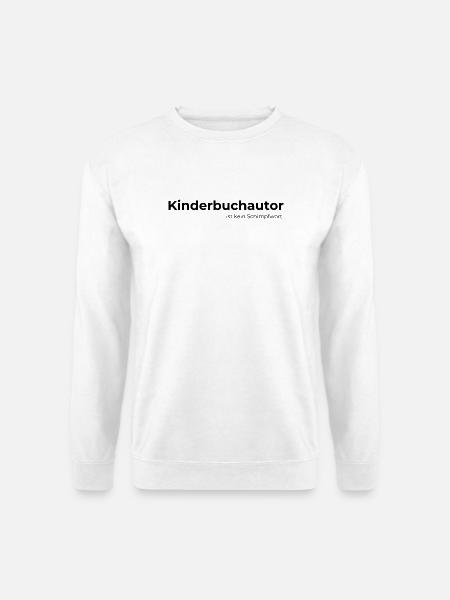 Kinderbuchautor ist kein Schimpfwort - Unisex Pullover - Weiß