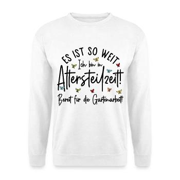Altersteilzeit - Bereit für die Gartenarbeit  - Unisex Pullover - Weiß - Vorne