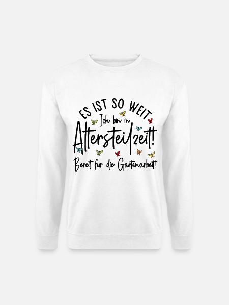 Altersteilzeit - Bereit für die Gartenarbeit  - Unisex Pullover - Weiß