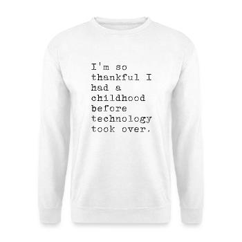 Ich bin dankbar für meine Kindheit. Ohne Technolog - Unisex Pullover - Weiß - Vorne - Alina (178cm) & Michal (187cm)