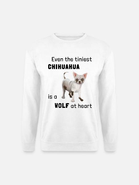 Even the tiniest Chihuahua is a Wolf at Heart - Unisex Pullover - Weiß