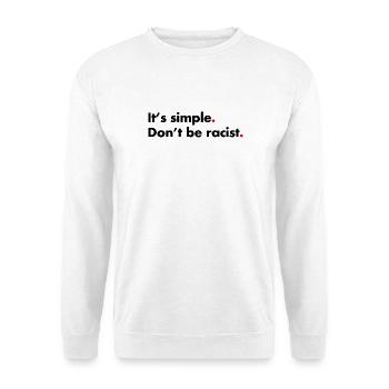 Ne soyez pas raciste. C’est simple - Sweat-shirt Unisexe - blanc - Devant