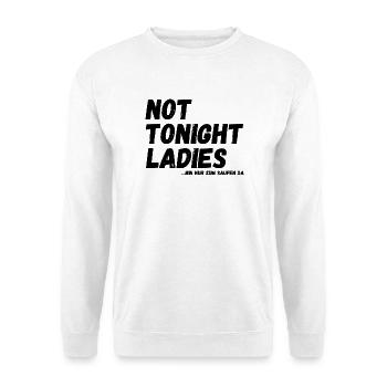 not tonight Ladies - bin nur zum Saufen da - Unisex Pullover - Weiß - Vorne
