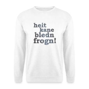 heit kane bledn frogn - heute keine blöden Fragen! - Unisex Pullover - Weiß - Vorne