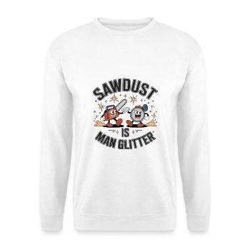 Sawdust Is Man Glitter - Unisex Sweatshirt - white - Front