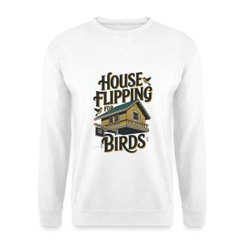 House Flipping For Birds - Unisex Sweatshirt - white - Front
