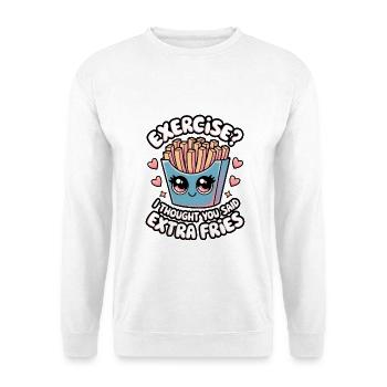Exercice? Je pensais que vous aviez dit frites supplémentaires - Sweat-shirt Unisexe - blanc - Devant