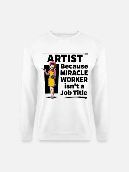 Artist - Miracle Worker isn't a Job Title - Unisex Pullover - Weiß